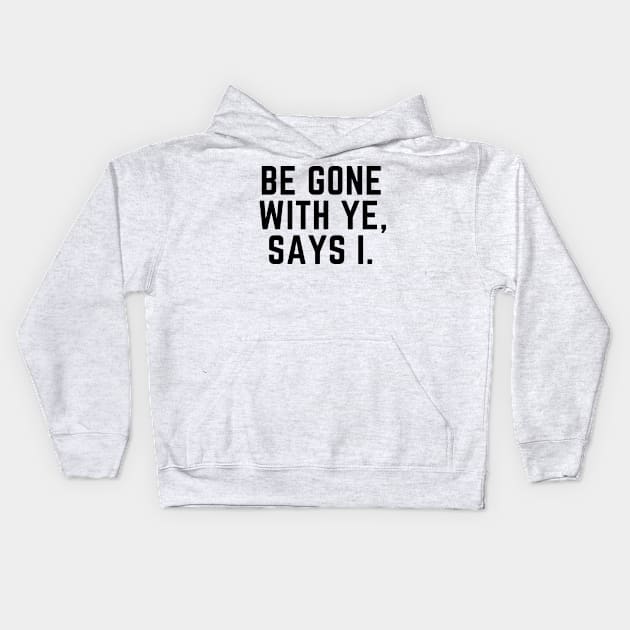 Be gone with ye, says I- an antisocial pirate kinda design Kids Hoodie by C-Dogg